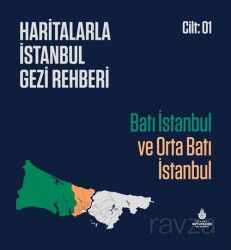 Haritalarla İstanbul Gezi Rehberi - Batı İstanbul ve Orta Batı İstanbul Cilt 01 - İstanbul Büyük Şehir Belediyesi (Kültür A.Ş.) Yay.