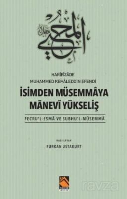 Harîrîzade Muhammed Kemaleddin Efendi İsimden Müsemmaya Manevi Yükseliş (Fecru'l-Esma Ve Subhu'l-Müs - 1