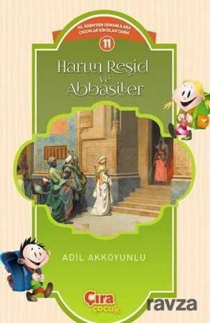 Harun Reşid ve Abbasiler / Çocuklar İçin İslam Tarihi Serisi 11 - Çıra Yayınları