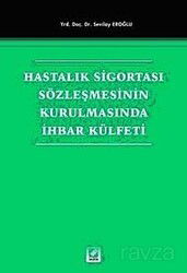 Hastalık Sigortası Sözleşmesinin Kurulmasında İhbar Külfeti - Seçkin Yayıncılık
