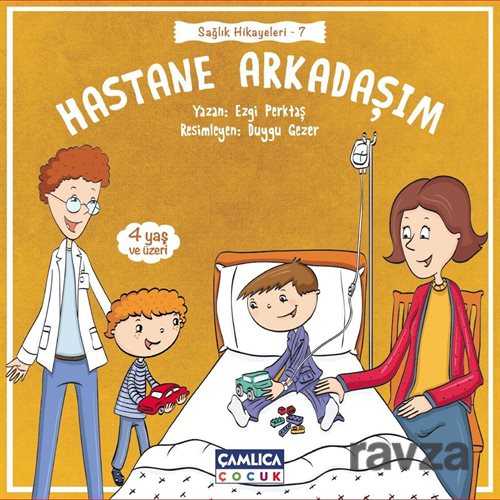 Hastane Arkadaşım / Sağlık Hikayeleri 7 - Çamlıca Çocuk Yayınları