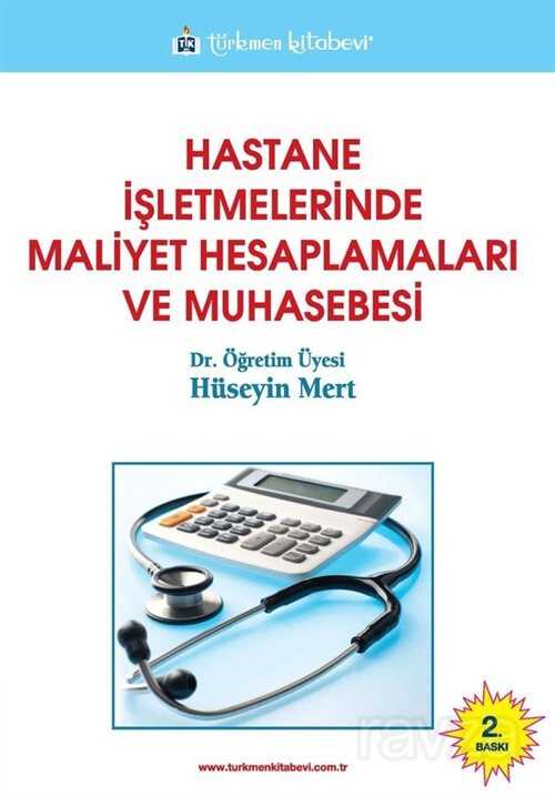 Hastane İşletmelerinde Maliyet Hesaplamaları ve Muhasebesi - Türkmen Kitabevi
