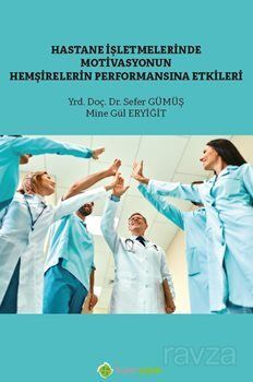 Hastane İşletmelerinde Motivasyonun / Hemşirelerin Performansına Etkisi - 1