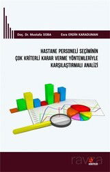 Hastane Personeli Seçiminin Çok Kriterli Karar Verme Yöntemleriyle Karşılaştırmalı Analizi - Kriter Basım Yayın Dağıtım