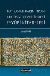 Hat Sanatı Bakımından Kudüs ve Çevresindeki Eyyubi Kitabeleri - Hikmetevi Yayınları