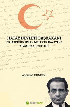 Hatay Devleti Başbakanı Dr. Abdurrahman Melek'in Hayatı ve Siyasi Faaliyetleri - 1