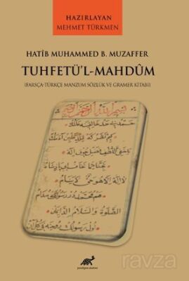 Hatîb Muhammed B. Muzaffer Tuhfetü'l-Mahdûm [Farsça-Türkçe Manzum Sözlük ve Gramer Kitabı] - 1