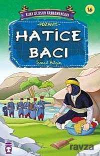 Hatice Bacı / Kurtuluşun Kahramanları -16 - Timaş Çocuk Yayınları