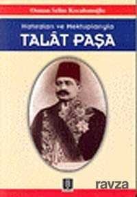 Hatıraları ve Mektuplarıyla Talat Paşa - 1