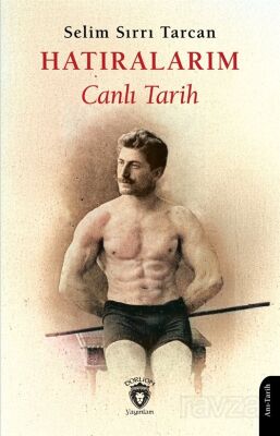 Hatıralarım Canlı Tarih / Selim Sırrı Tarcan - 1