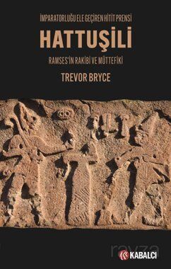 Hattuşili İmparatorluğu Ele Geçiren Hitit Prensi - 1