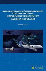 Hava Trafik Kontrolörü Performansını Etkileyen Faktörler Havalimanı Yer Seçimi ve Çalışma Koşulları - Hiper Yayın
