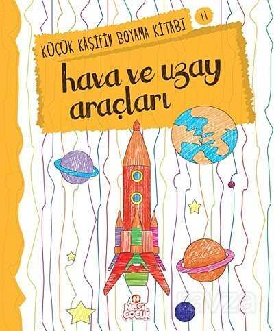 Hava ve Uzay Araçları / Küçük Kaşifin Boyama Kitabı -11 - 1