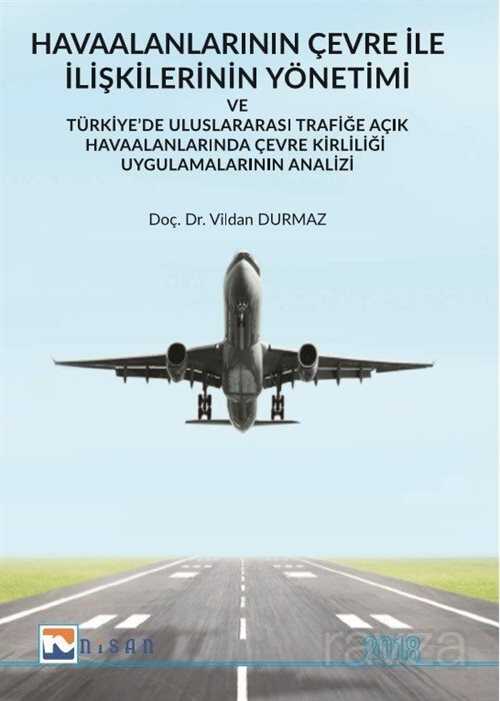 Havaalanlarının Çevre İle İlişkilerinin Yönetimi ve Türkiye'de Uluslararası Trafiğe Açık Havaalanlarında Çevre Kirliliği Uygulamalarının Analizi - 1