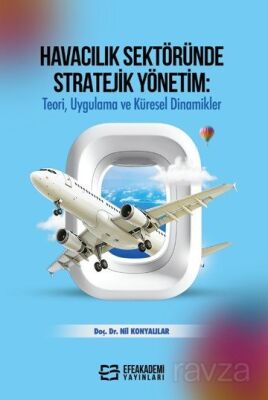Havacılık Sektöründe Stratejik Yönetim: Teori, Uygulama ve Küresel Dinamikler - 1