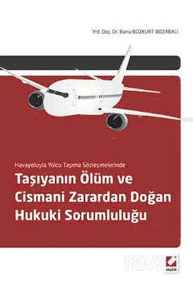 Havayoluyla Yolcu Taşıma Sözleşmelerinde Taşıyanın Ölüm ve Cismani Zarardan Doğan Hukuki Sorumluluğu - 1