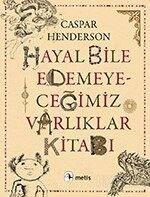 Hayal Bile Edemeyeceğimiz Varlıklar Kitabı - Metis Yayınları