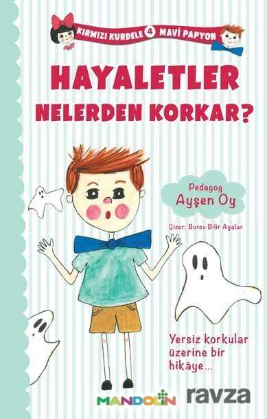 Hayaletler Nelerden Korkar? / Kırmızı Kurdele Mavi Papyon 4 - Mandolin Yayınları