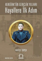 Hayallere İlk Adım - Atatürk'ün Gençlik Yılları - Angora Yayıncılık