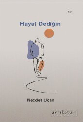 Hayat Dediğin - Ayrıkotu Yayınları