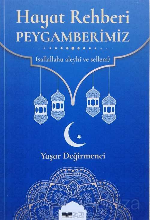 Hayat Rehberi Peygamberimiz (S.a.v) - Siyer Yayınları