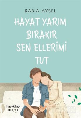 Hayat Yarım Bırakır Sen Ellerimi Tut - 1