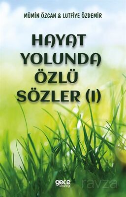 Hayat Yolunda Özlü Sözler (I) - 1