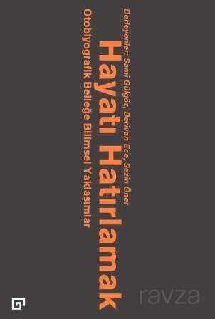 Hayatı Hatırlamak: Otobiyografik Belleğe Bilimsel Yaklaşımlar - Koç Üniversitesi Yayınları