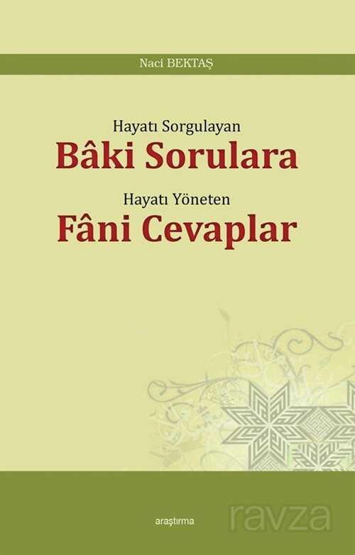 Hayatı Sorgulayan Baki Sorulara Hayatı Yöneten Fani Cevaplar - Araştırma Yayınları (Ankara)