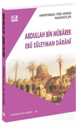 Hayatımıza Yön Veren Nasihatler / Abdullah Bin Mübarek - Ebû Süleyman Daranî - 1