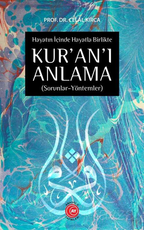 Hayatın İçinde Hayatla Birlikte Kur'an'ı Anlama (Sorunlar-Yöntemler) - Anadolu Ay Yayıncılık