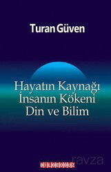 Hayatın Kaynağı İnsanın Kökeni Din ve Bilim - Bilgeoğuz Yayınları