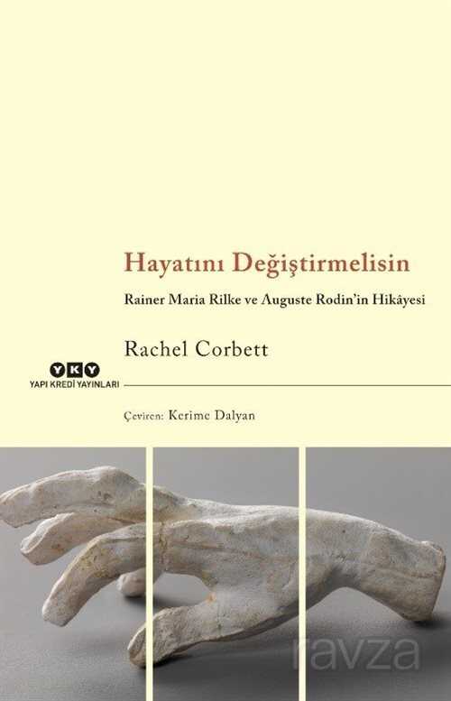 Hayatını Değiştirmelisin Rainer Maria Rilke ve Auguste Rodin'in Hikayesi - Yapı Kredi Yayınları