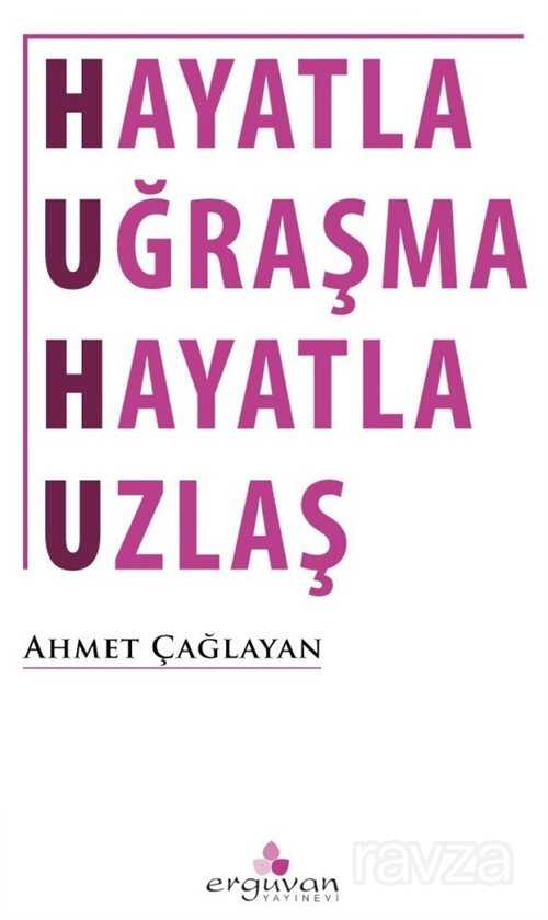 Hayatla Uğraşma Hayatla Uzlaş - Erguvan Yayınevi