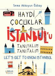 Haydi Çocuklar İstanbul'u Tanıyalım Tanıtalım / Let's Get To Know Istanbul - Librum Çocuk