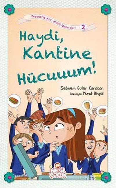 Haydi Kantine Hücuuuum! / Zeynep'in Aşırı Komik Maceraları -2 - Nesil Çocuk Yayınları