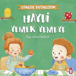 Haydi Yemek Yemeye - Günlük Rutinlerim - Timaş Çocuk Yayınları