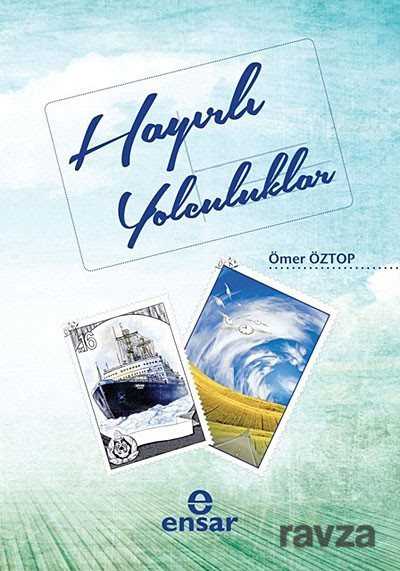 Hayırlı Yolculuklar - Ensar Neşriyat