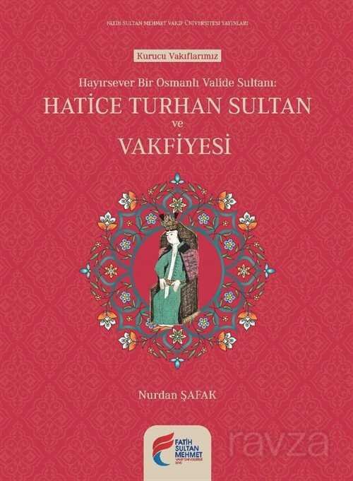 Hayırsever Bir Osmanlı Valide Sultanı Hatice Turhan Sultan ve Vakfiyesi - 1