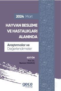 Hayvan Besleme ve Hastalıkları Alanında Araştırmalar ve Değerlendirmeler Mart 2024 - 1