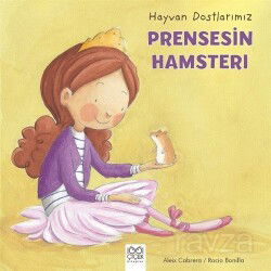 Hayvan Dostlarımız / Prensesin Hamsterı - 1001 Çiçek Kitaplar