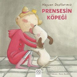 Hayvan Dostlarımız - Prensesin Köpeği - 1001 Çiçek Kitaplar
