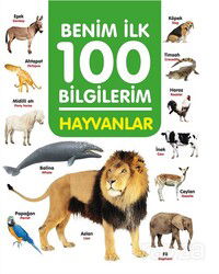 Hayvanlar / Benim İlk 100 Bilgilerim - 0-6 Yaş Yayınları