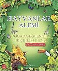 Hayvanlar Alemi - Doğada Eğlenceli Bir Bilim Gezisi - İş Bankası Yayınları