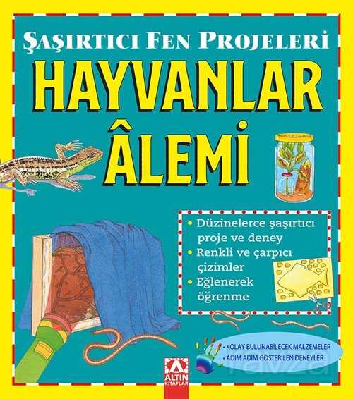 Hayvanlar Alemi / Şaşırtıcı Fen Projeleri - Altın Kitaplar