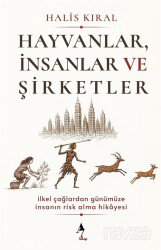 Hayvanlar, İnsanlar ve Şirketler: İlkel Çağlardan Günümüze İnsanın Risk Alma Hikayesi - A7 Kitap