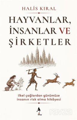 Hayvanlar, İnsanlar ve Şirketler: İlkel Çağlardan Günümüze İnsanın Risk Alma Hikayesi - 1