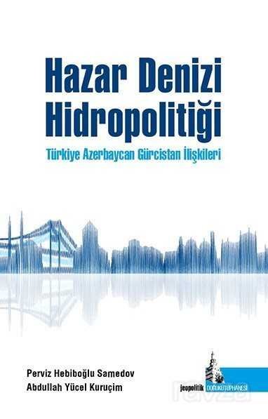 Hazar Denizi Hidropolitiği Türkiye Azerbaycan Gürcistan İlişkileri - 1