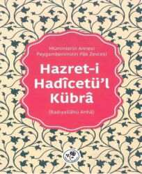 Hazreti Hadîcetü'l-Kübra (Radıyallahü Anha) - Fazilet Neşriyat