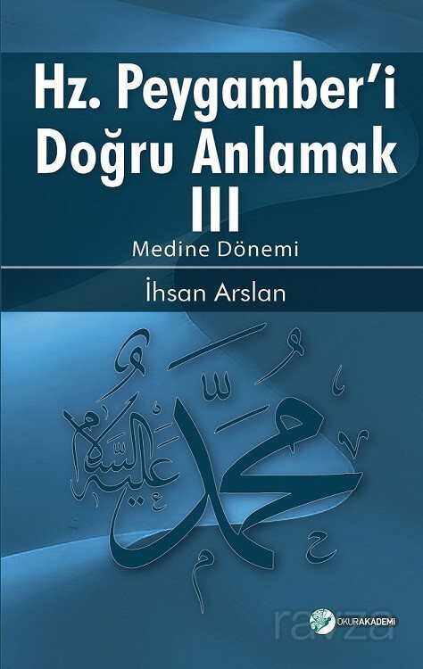 Hazreti Peygamberi Doğru Anlamak -III - Okur Akademi